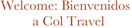        Welcome: Bienvenidos
                 a Col Travel 